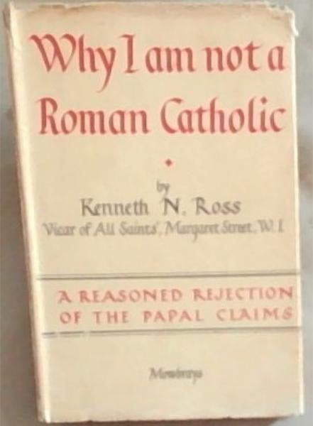 Why I an not a Roman Catholic