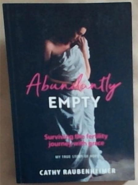 Abundantly Empty: Surviving the Fertility Journey with Grace - My True Story of Hope