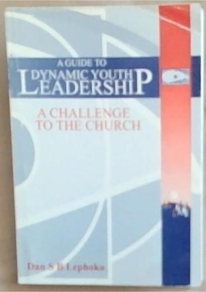 A Guide to Dynamic Youth Leadership : a challenge to the church