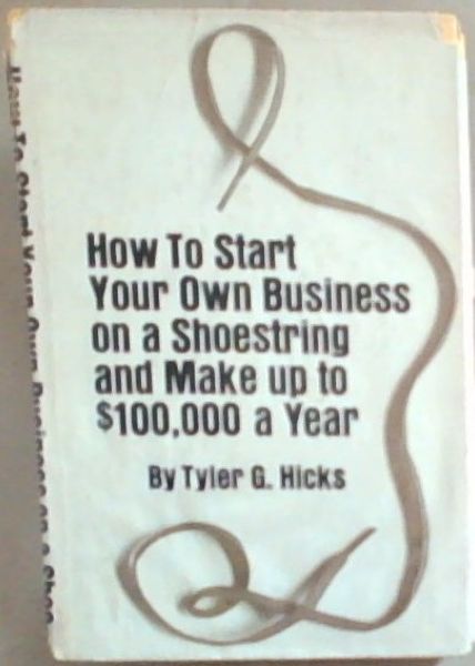 How To Start Your Own Business on a Shoestring and make up to $100,000 a year