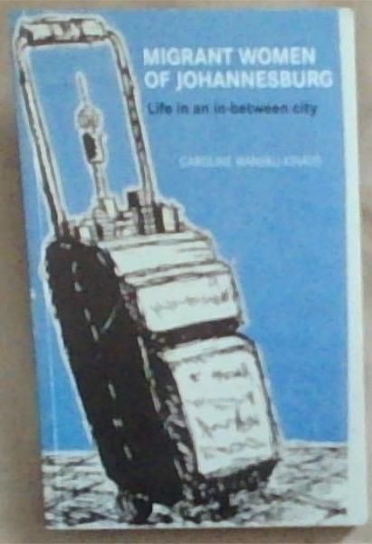 Migrant Women of Johannesburg: Everyday Life in an In-Between City [Paperback] Caroline Kihato