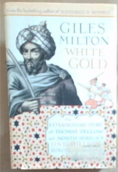 White gold: the extraordinary story of Thomas Pellow and North Africa's one million European slaves