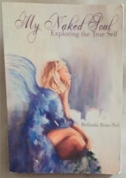My Naked Soul : Exploring the True Self [signed]