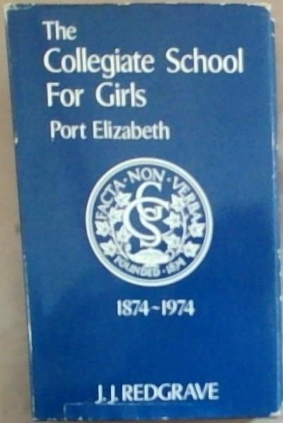 The Collegiate School for Girls Port Elizabeth 1874 - 1974