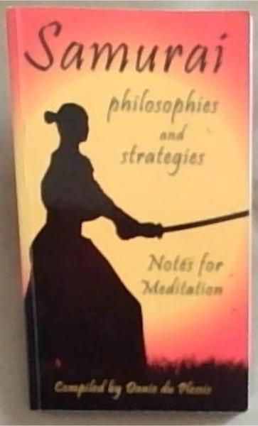 Samurai Philosophies and Strategies : notes for meditation