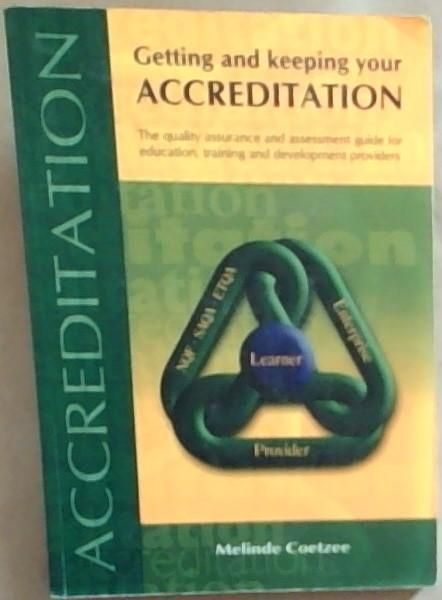 Getting and Keeping Your Accreditation: The Quality Assurance and Assessment Guide for Education, Training and Development Providers