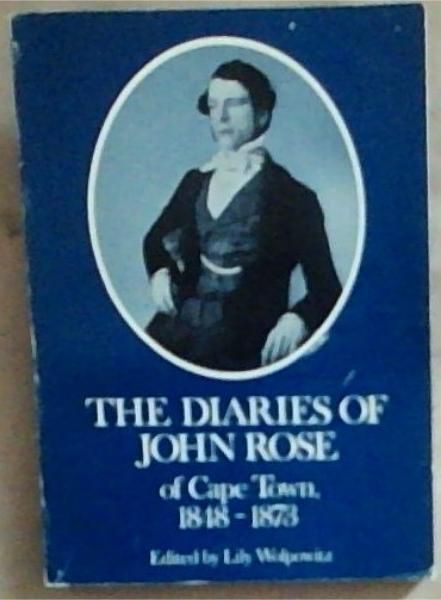 The Diaries Of John Rose of Cape Town 1848-1873