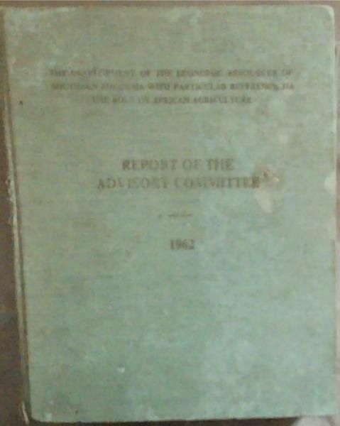 Report of the Advisory Committee [the development of the economic resources of Southern Rhodesia with particular reference to the role of African agriculture]