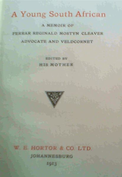 A Young South African a Memoir of Ferrar Reginald Mostyn Cleaver Advocate and Veldcornet