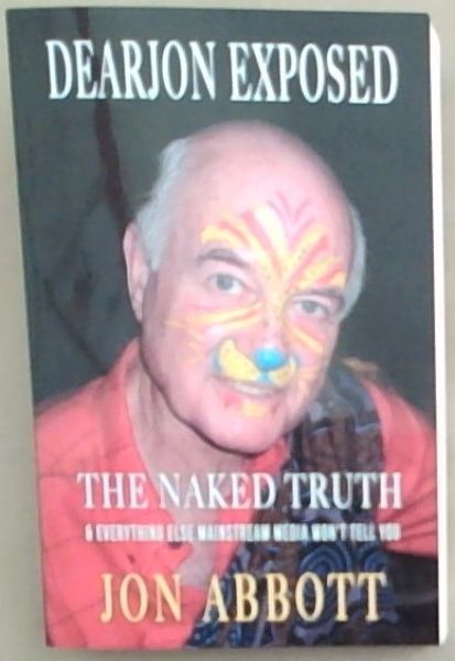 Dearjon Exposed: The Naked Truth; And Everything Els Mainstream Media Wont Tell You