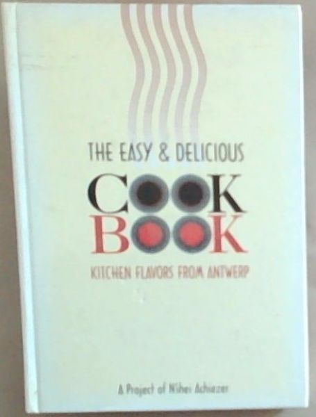 The Easy and Delicious Cook Book, Kitchen Flavors From Antwerp