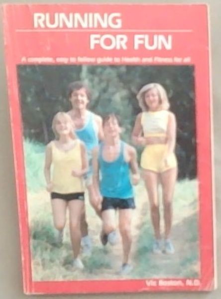 Running For Fun: A Complete, Easy to Follow Guide to Health and Fitness for All