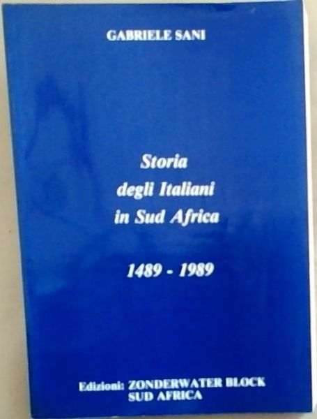 Image for Storia degli Italiani in Sud Africa 1489-1989 Storia degli Italiani in Sud Africa 1489-1989