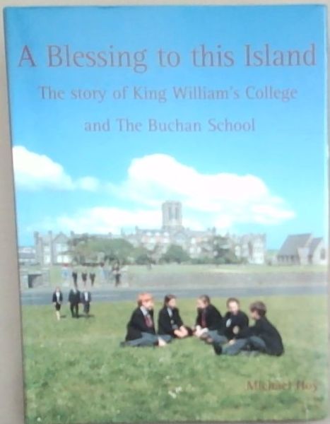 A Blessing to This Island: The Story of King William's College and the Buchan School