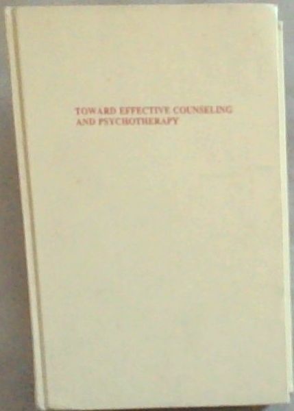 Toward Effective Counseling and Psychotherapy : training and practice