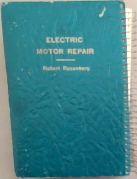 Electric Motor Repair: A Practical Book on the Winding, Repair, and Troubleshooting of A-C and D-C Motors and Controllers