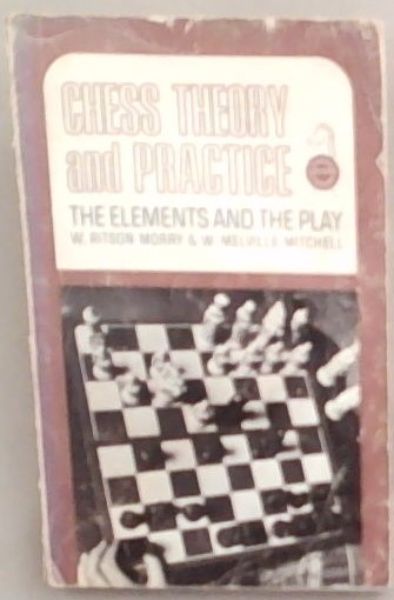 Chess Theory and Practice: The Elements And The Play
