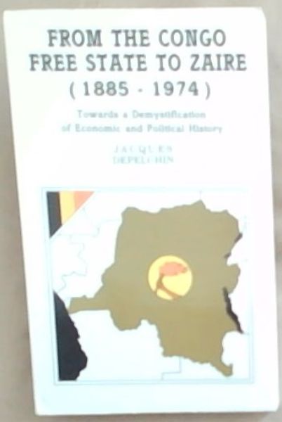 From the Congo Free State to Zaire (1885-1974). Towards a Demystification of Economic and Political History