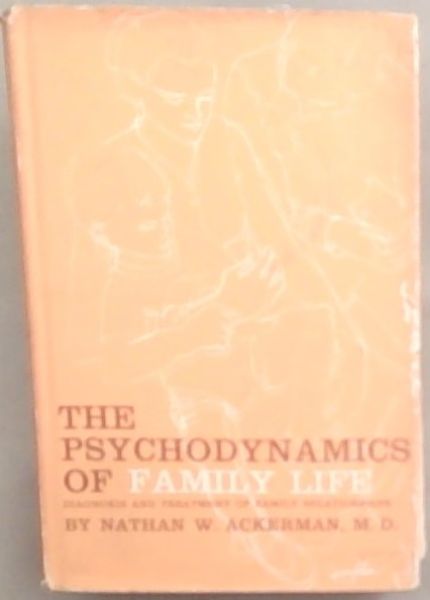 Image for The Psychodynamics of Family Life: Diagnosis And Treatment Of Family Relationships The Psychodynamics of Family Life: Diagnosis And Treatment Of Family Relationships