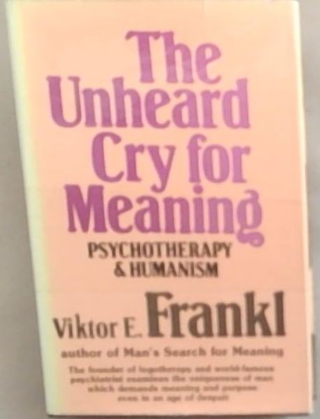 The Unheard Cry for Meaning: Psychotherapy and Humanism