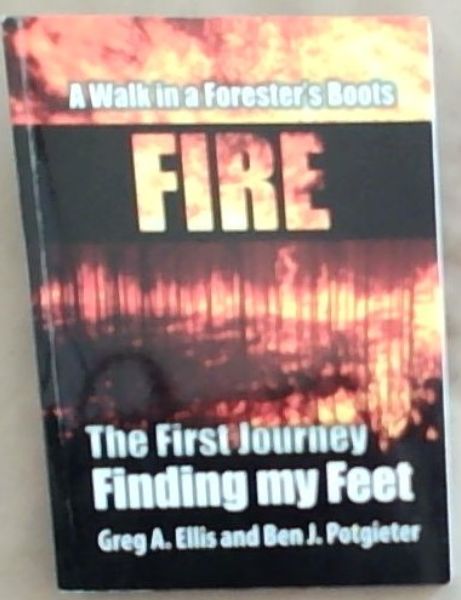 A Walk in a Forester's Boots - FIRE: The First Journey Finding my Feet