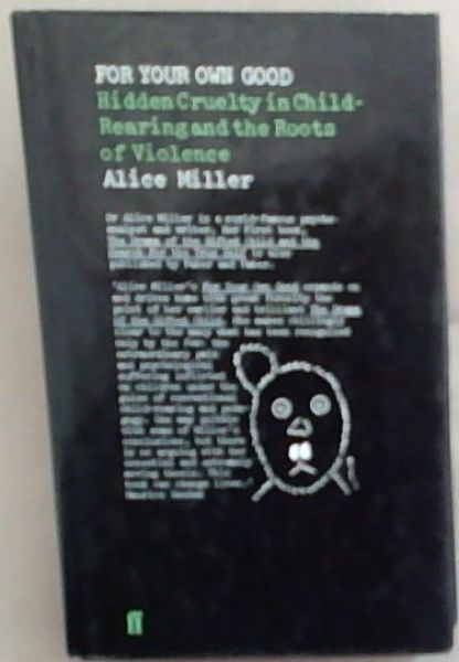 For Your Own Good: Hidden Cruelty in Child-Rearing and the Roots of Violence