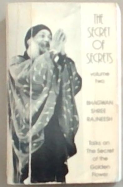 The Secrets of Secrets: Talks by Bhagwan Shree Rajneesh on The Secret of the Golden Flower Volume 2