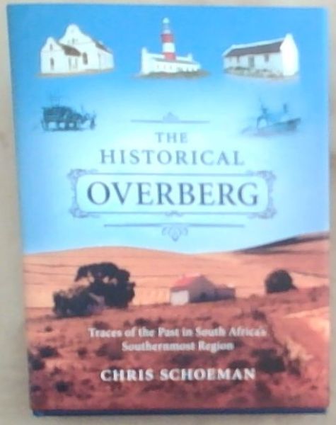 The Historical Overberg : Traces of the past in South Africa's Southernmost region