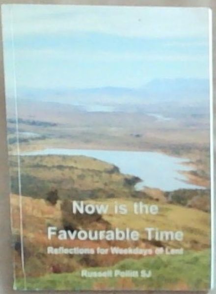 Now is the Favourable Time : Reflections for the Weekdays of lent