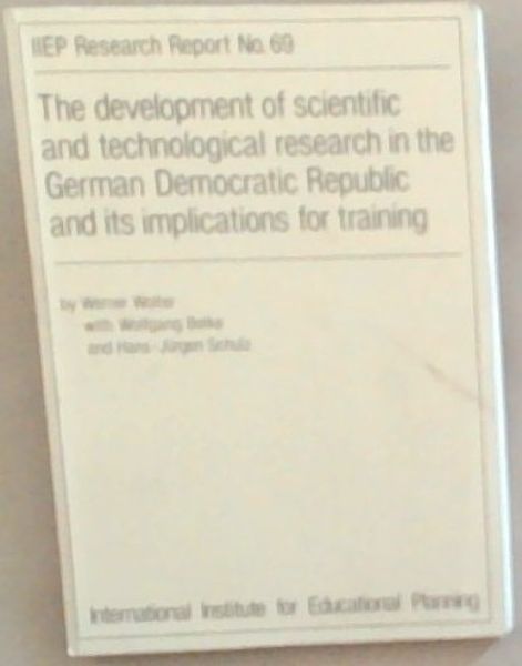 The Development of Scientific and Technological research in the German Democratic Republic and its implications for training [IIEP Research Report No. 69]