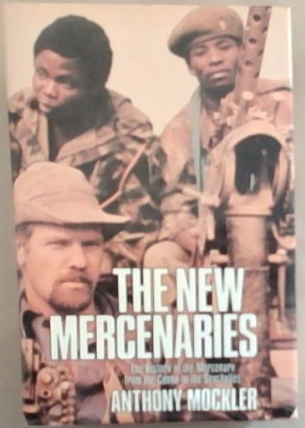 The new mercenaries : history of the mercenary from the Congo to the seychelles