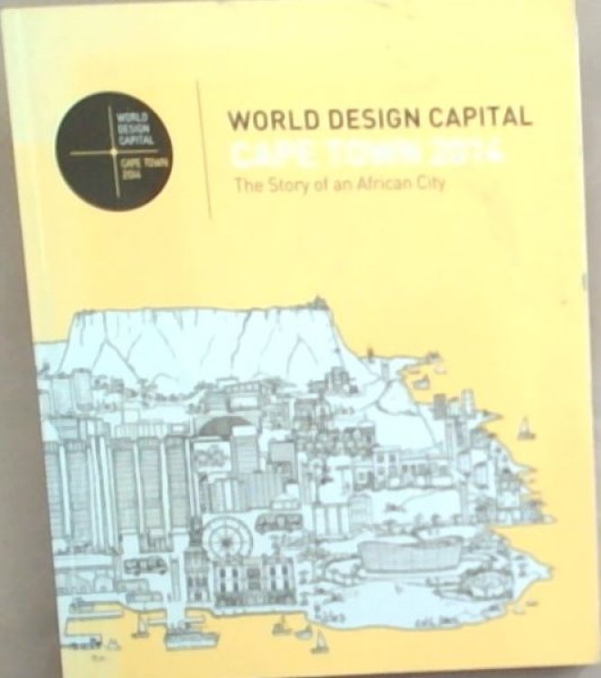 World Design Capital Cape Town 2014: The Story of an African City