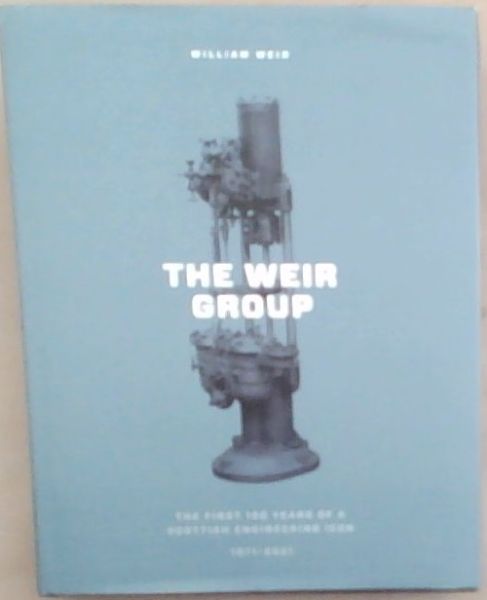 The Weir Group : the first 150 years of a Scottish Engineering icon 1871 - 2021