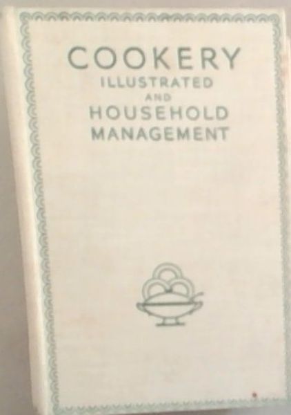 Cookery Illustrated and Household Management
