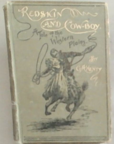 Redskin And Cow-boy: A Tale of The Western Plains