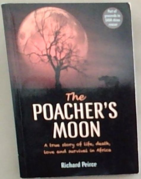 The Poacher's Moon: A true story of life, death, love and survival in Africa