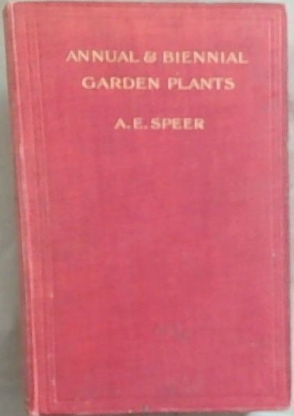 Annual and Biennial Garden Plants : their value and uses, with full instructions for their cultivation