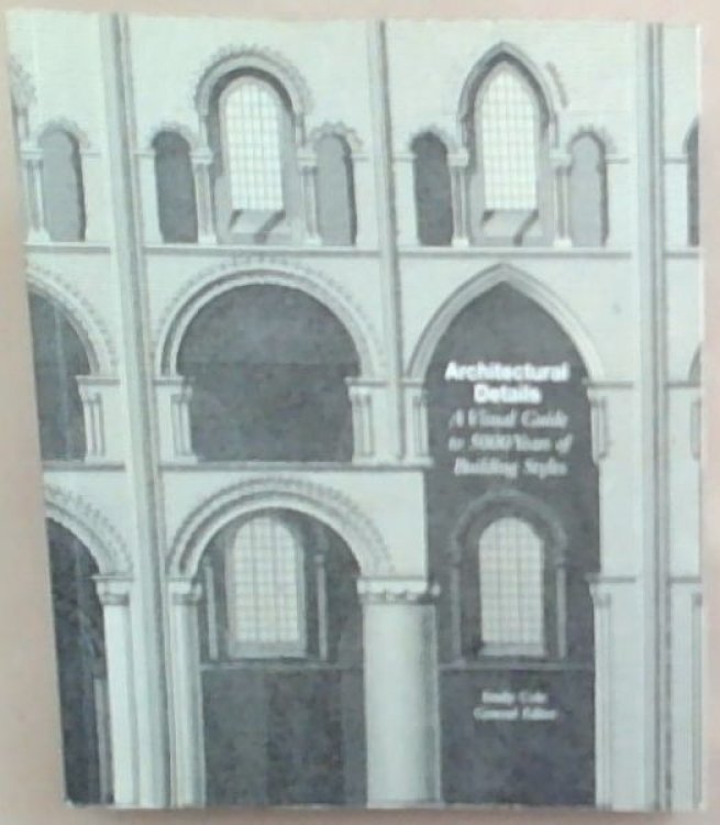 Architectural Details: A Visual Guide to 5000 Years of Building Styles