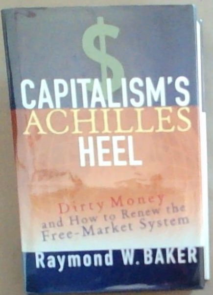 Capitalism's Achilles Heel: Dirty Money and How to Renew the Free-Market System