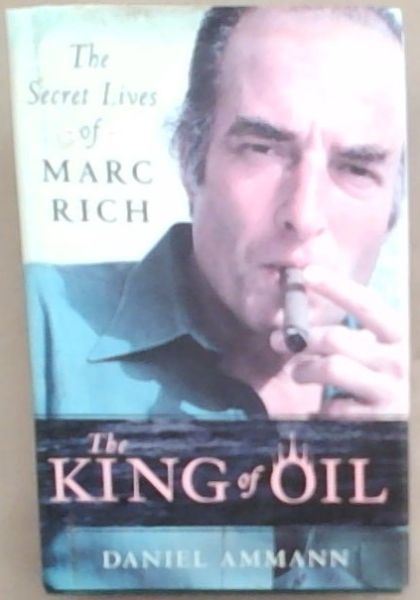 Image for The King of Oil: The Secret Lives of Marc Rich The King of Oil: The Secret Lives of Marc Rich