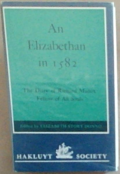 An Elizabethan in 1582: The Diary of Richard Madox, Fellow of All Souls (Hakluyt Society, Second Series)