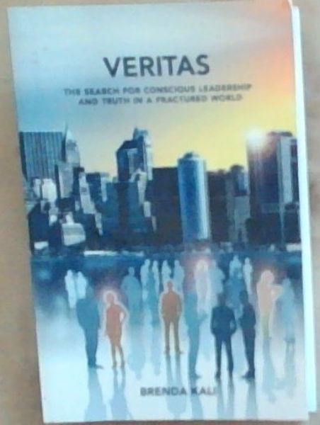 Veritas : the search for conscious leadership and truth in a fractured world