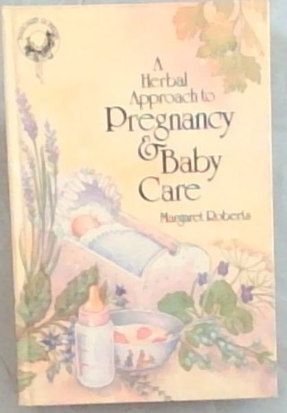 Image for A Herbal Approach to Pregnancy & Baby Care A Herbal Approach to Pregnancy & Baby Care