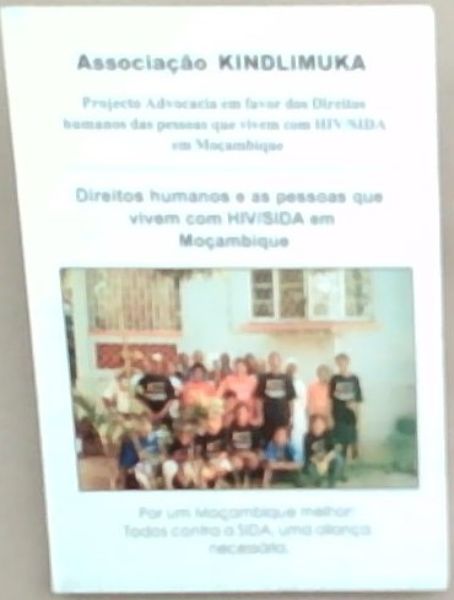 Associacao KINDLIMUKA: Projecto Advocacia em favor dos Direitos humanos das pessoas que vivem com HIV/AIDS em Mocambique