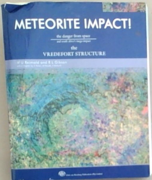 Meteorite Impact!; The Danger From Space And South Africa's Mega impact: The Vredefort Structure