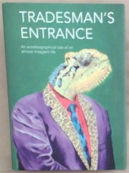 Tradesman's Entrance: An autobiographical tale of an almost misspent life