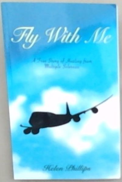 Fly With Me: A True Story Of Healing From Multiple Sclerosis