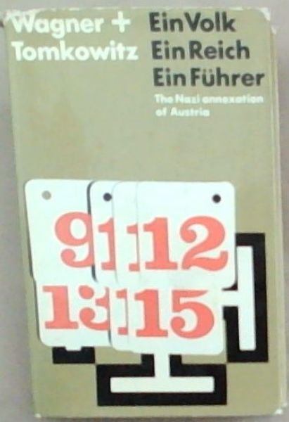 Ein Volk, ein Reich, ein Fuhrer: the Nazi annexation of Austria,: 1938