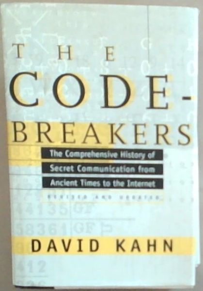 The Codebreakers: The Comprehensive History of Secret Communication from Ancient Times to the Internet