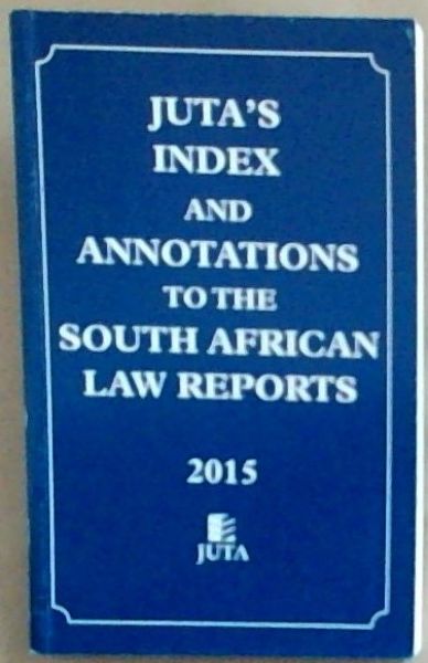 Juta's Index and Annotations to the South African Law Reports 2015
